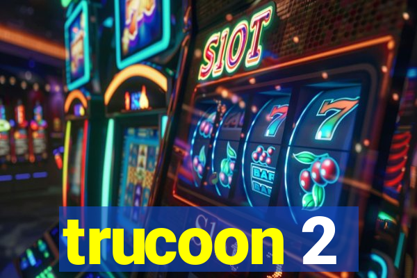 trucoon 2